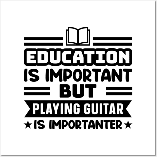 Education is important, but playing guitar is importanter Posters and Art